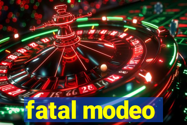fatal modeo